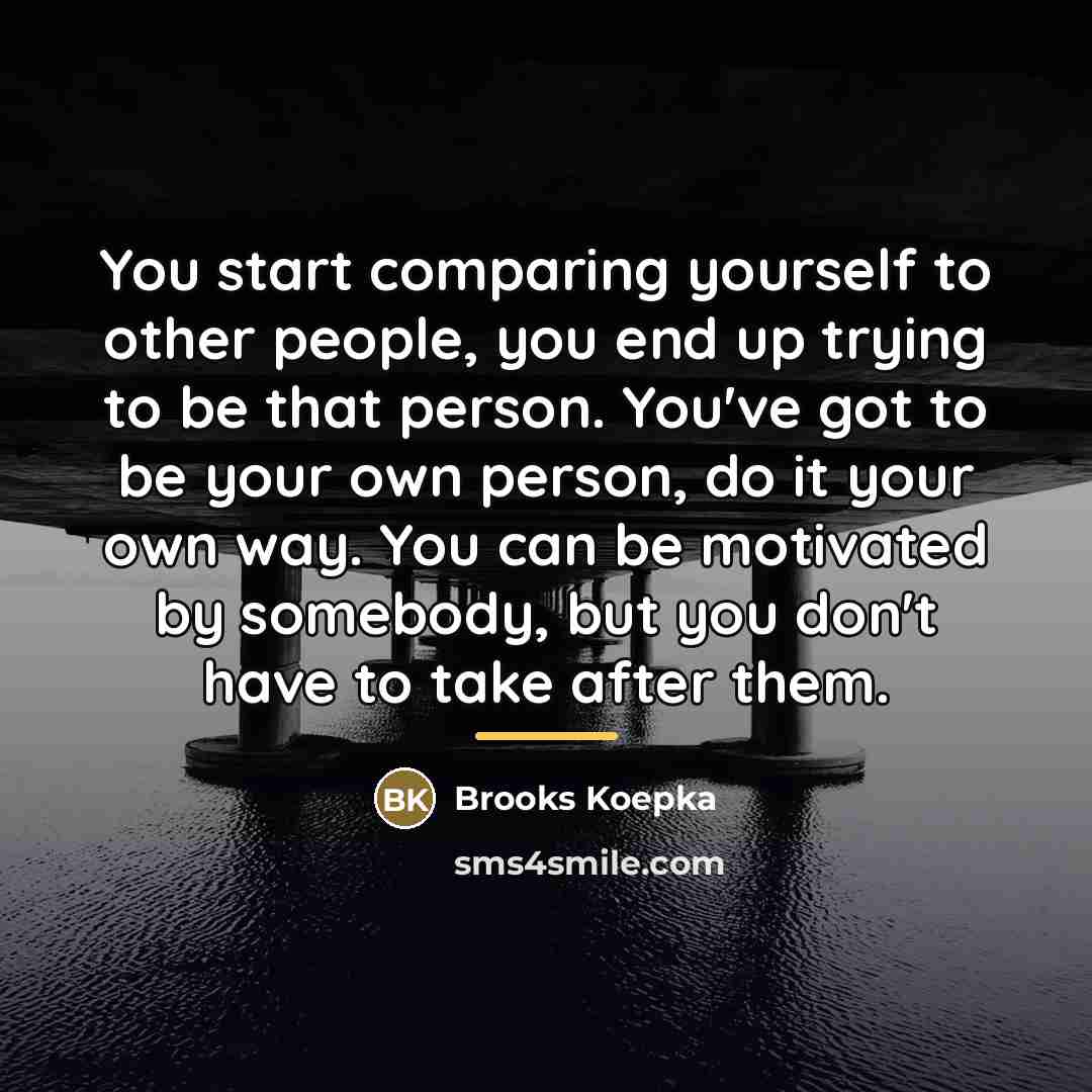 “You start comparing yourself to other people, you end up…” quote by Brooks Koepka