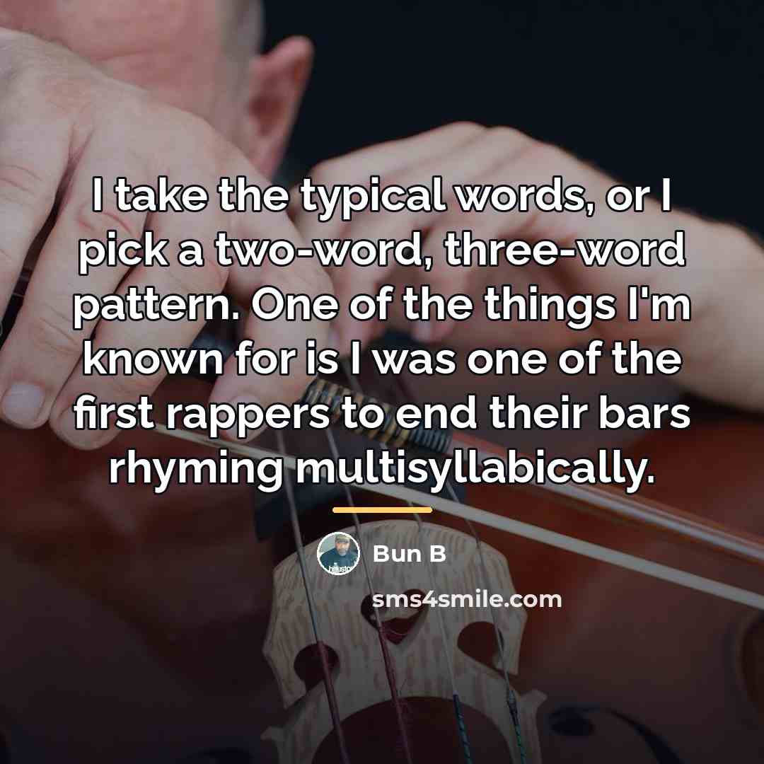 “I take the typical words, or I pick a two-word,…” quote by Bun B