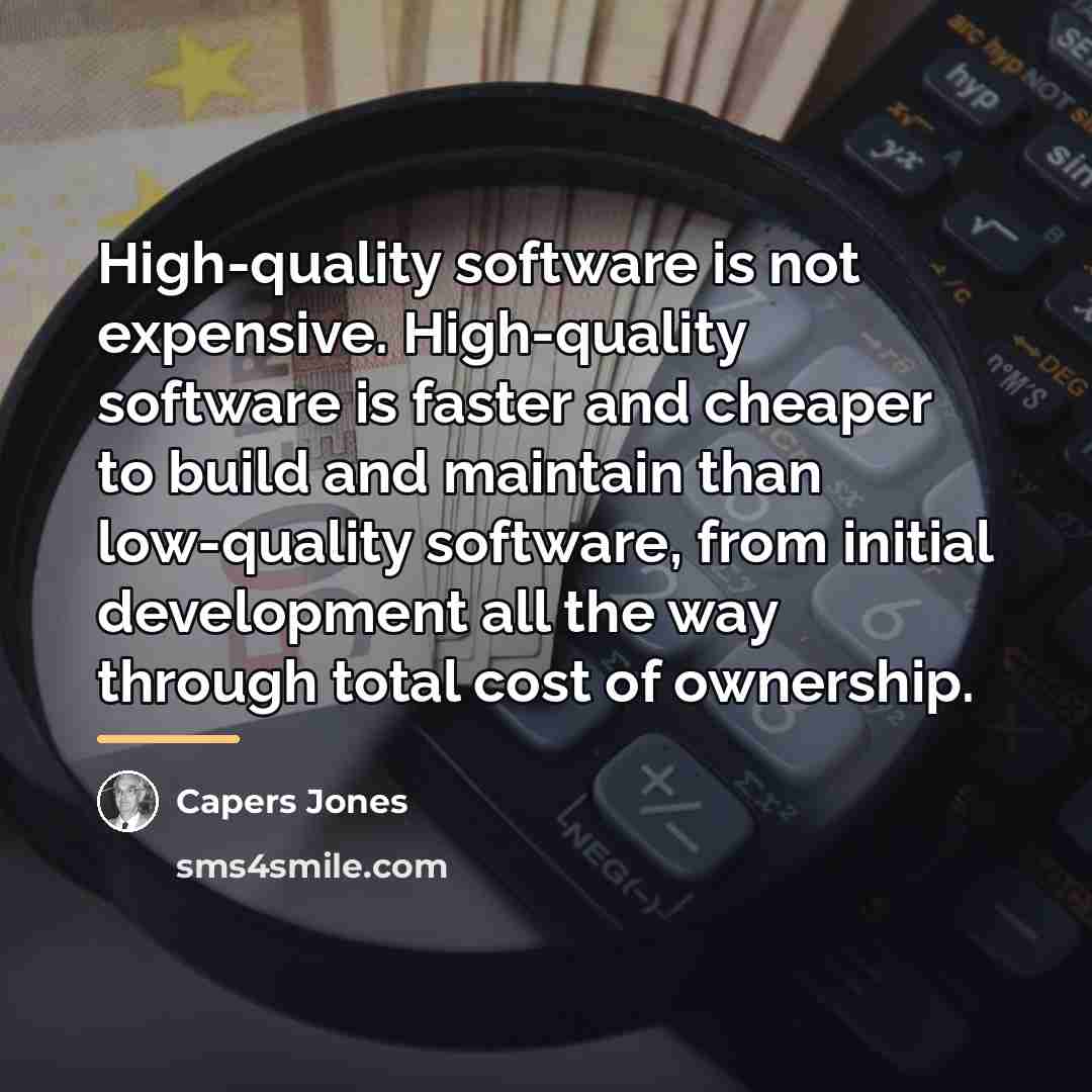 “High-quality software is not expensive. High-quality software is faster and…” quote by Capers Jones