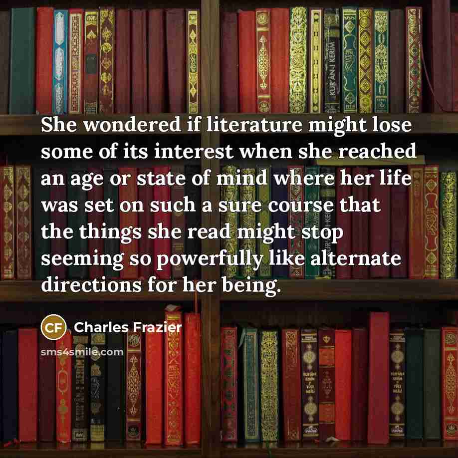“She wondered if literature might lose some of its interest…” quote by Charles Frazier