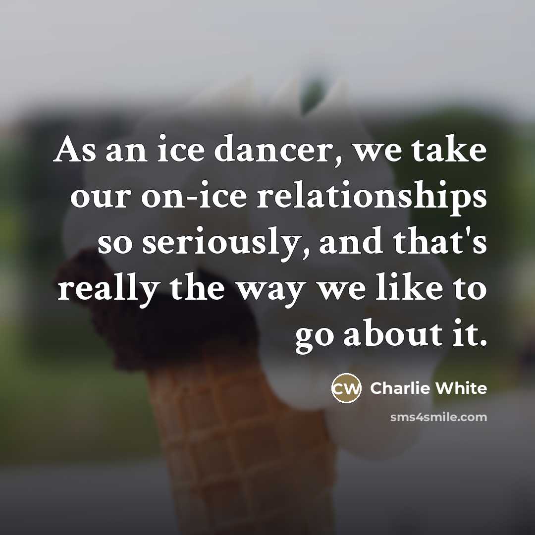 “As an ice dancer, we take our on-ice relationships so…” quote by Charlie White