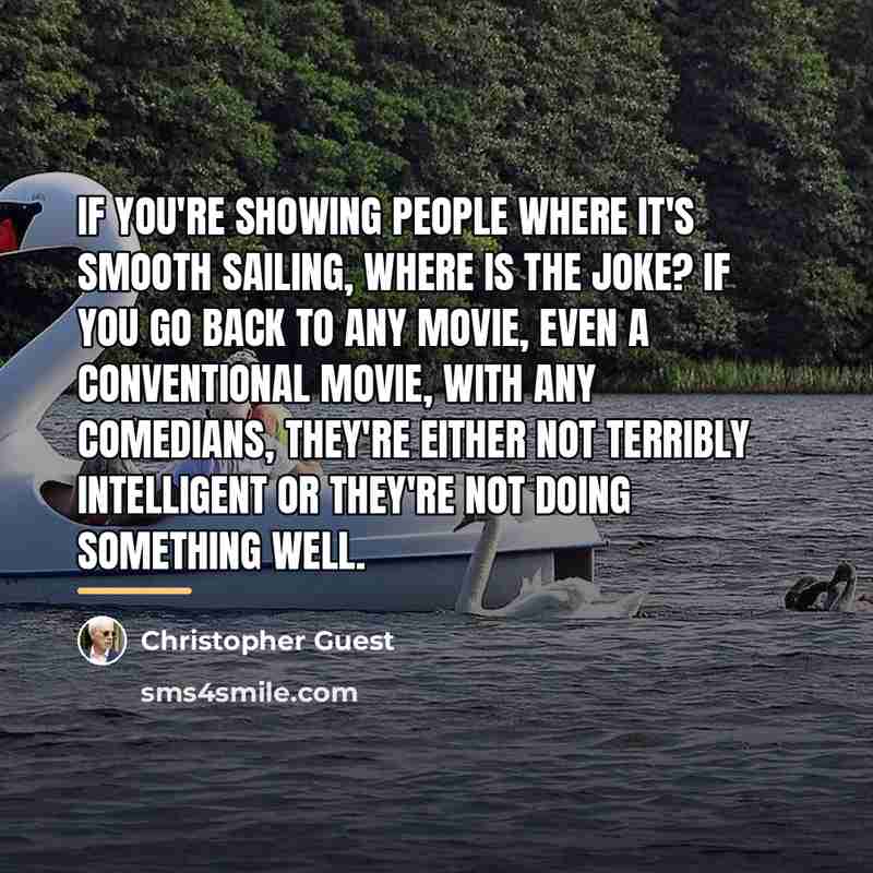 “If you're showing people where it's smooth sailing, where is…” quote by Christopher Guest