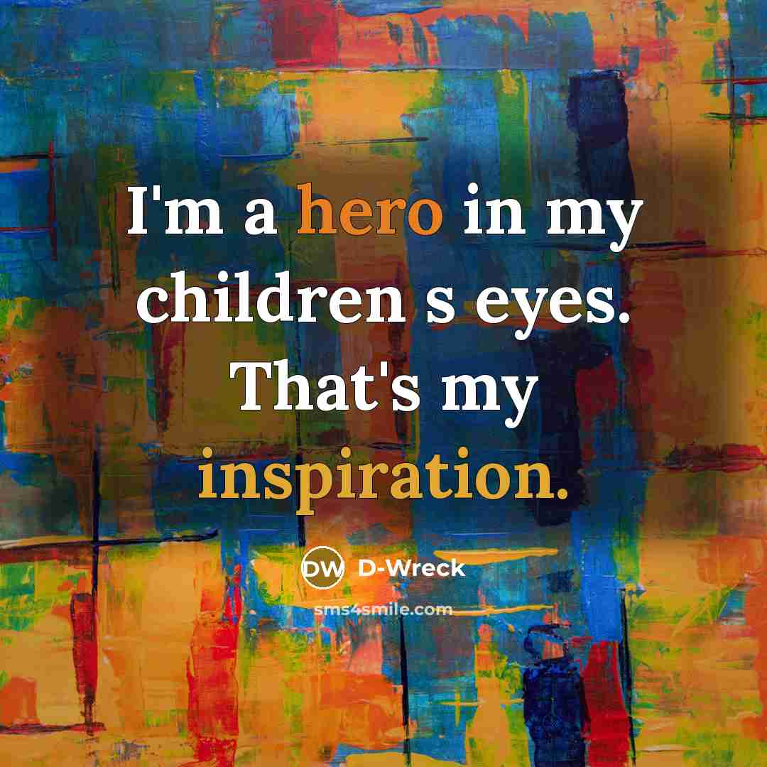 “I'm a hero in my children s eyes. That's my…” quote by D-Wreck
