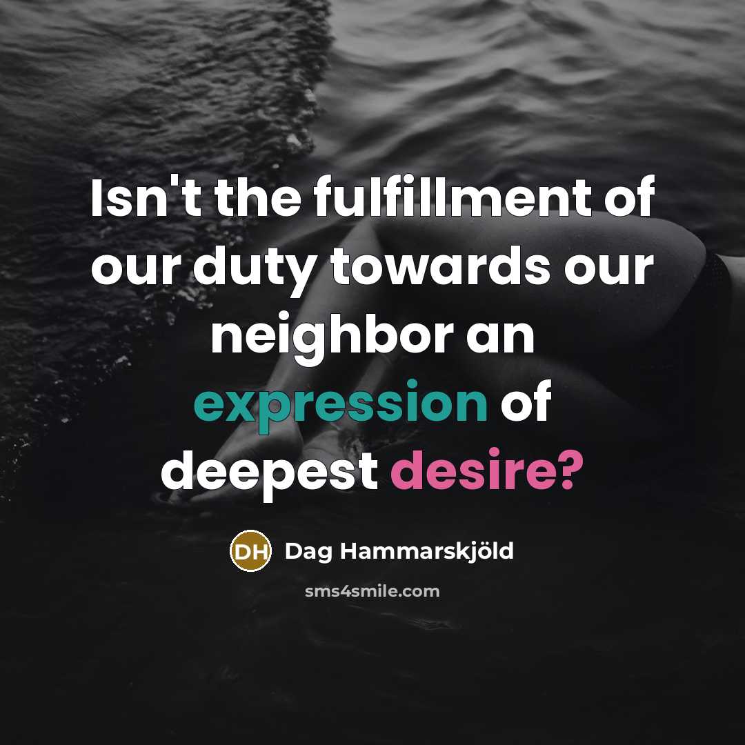 “Isn't the fulfillment of our duty towards our neighbor an…” quote by Dag Hammarskjold