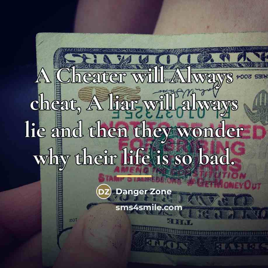 “A Cheater will Always cheat, A liar will always lie…” quote by Danger Zone