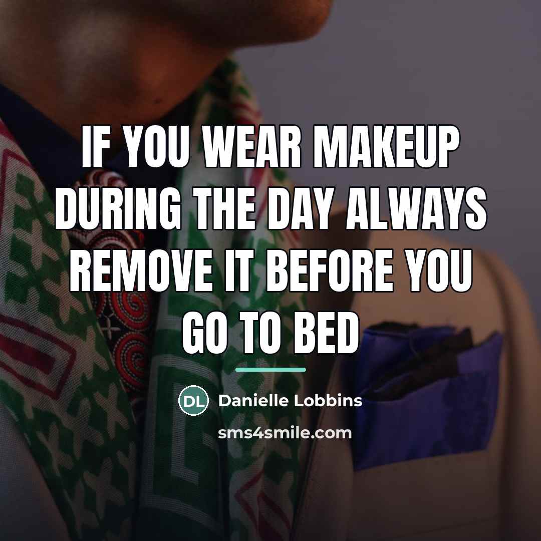 “If you wear makeup during the day always remove it…” quote by Danielle Lobbins
