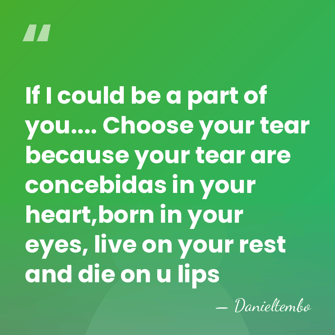 If I could be a part of you.... Choose your tear because&hellip; - Danieltembo