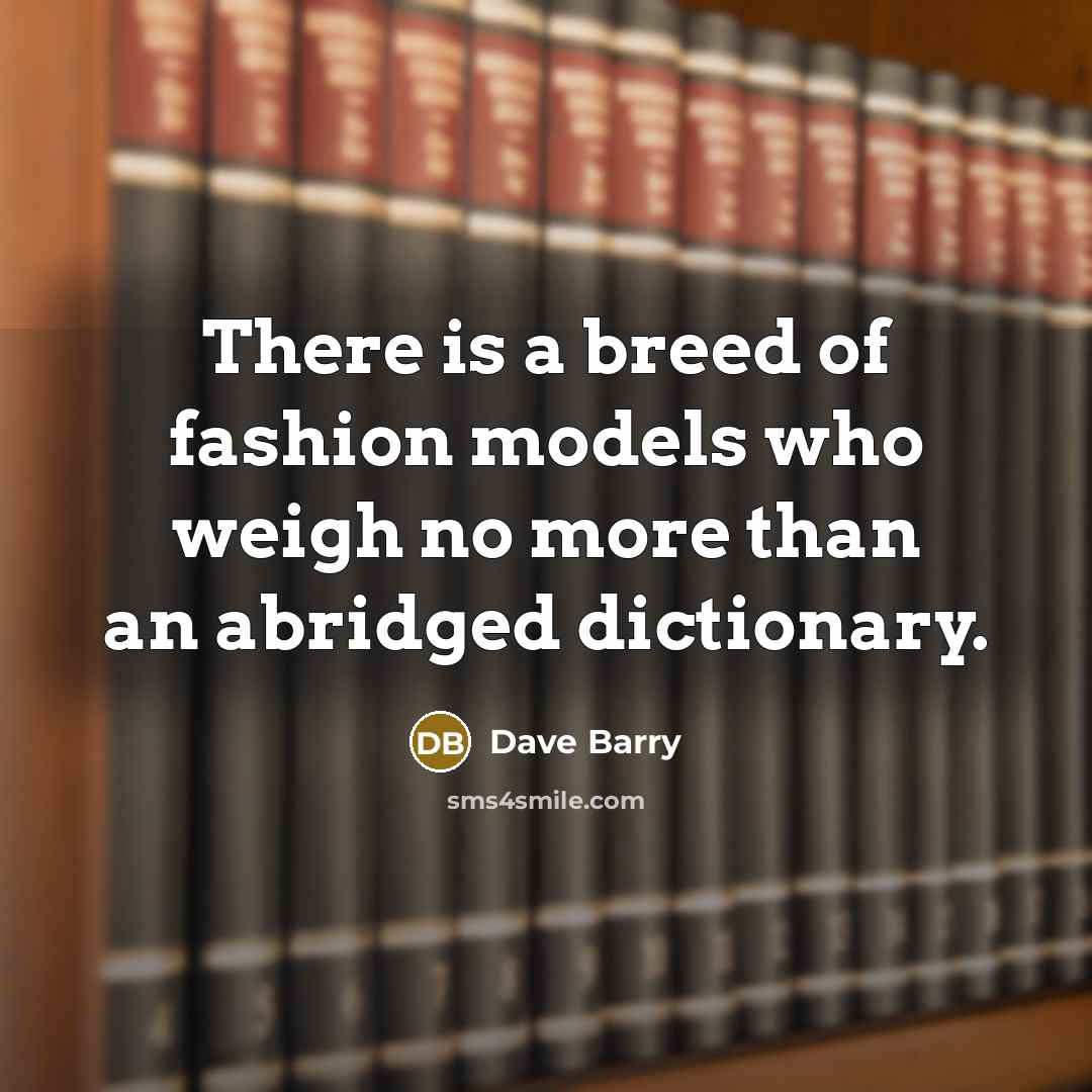 “There is a breed of fashion models who weigh no…” quote by Dave Barry