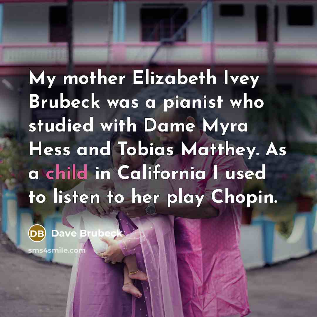 “My mother Elizabeth Ivey Brubeck was a pianist who studied…” quote by Dave Brubeck