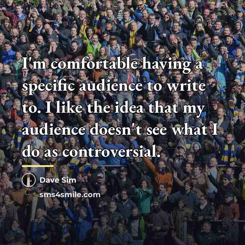 “I'm comfortable having a specific audience to write to. I…” quote by Dave Sim