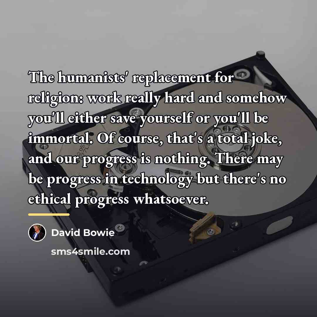“The humanists' replacement for religion: work really hard and somehow…” quote by David Bowie