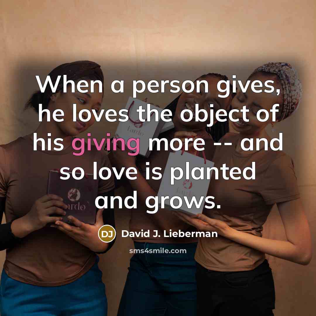 “When a person gives, he loves the object of his…” quote by David J. Lieberman
