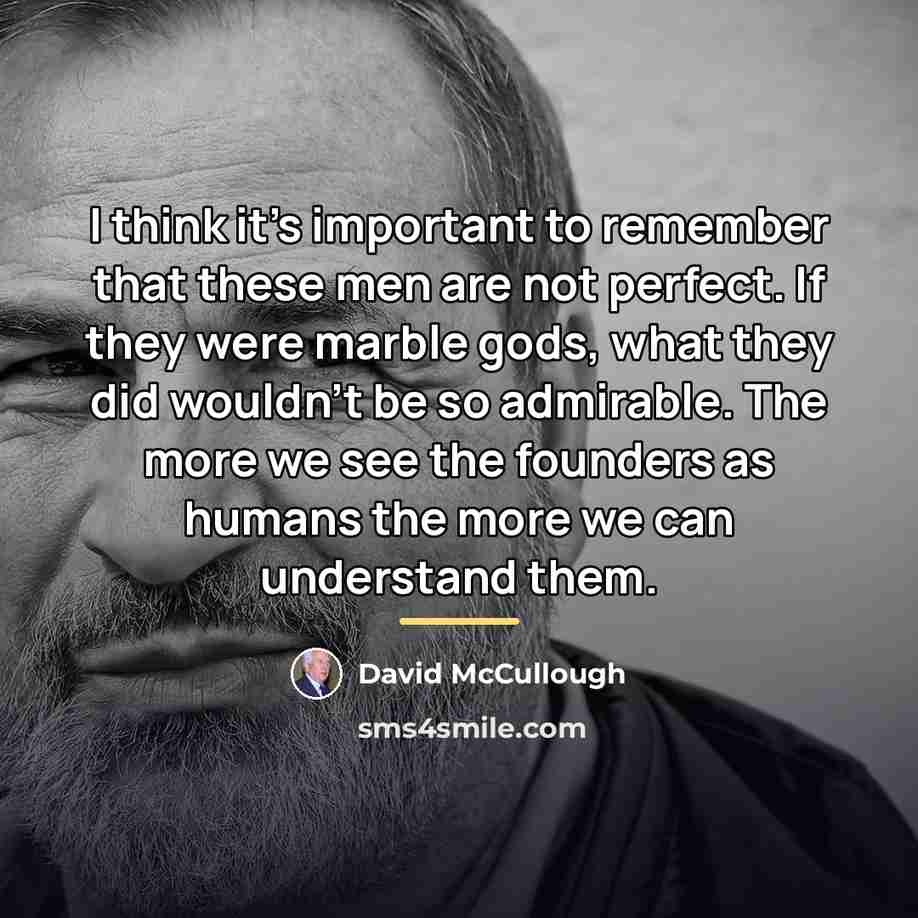 “I think it's important to remember that these men are…” quote by David McCullough