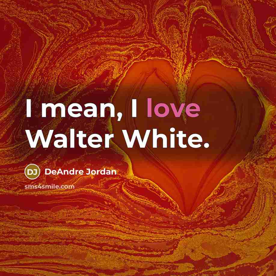 “I mean, I love Walter White.…” quote by DeAndre Jordan