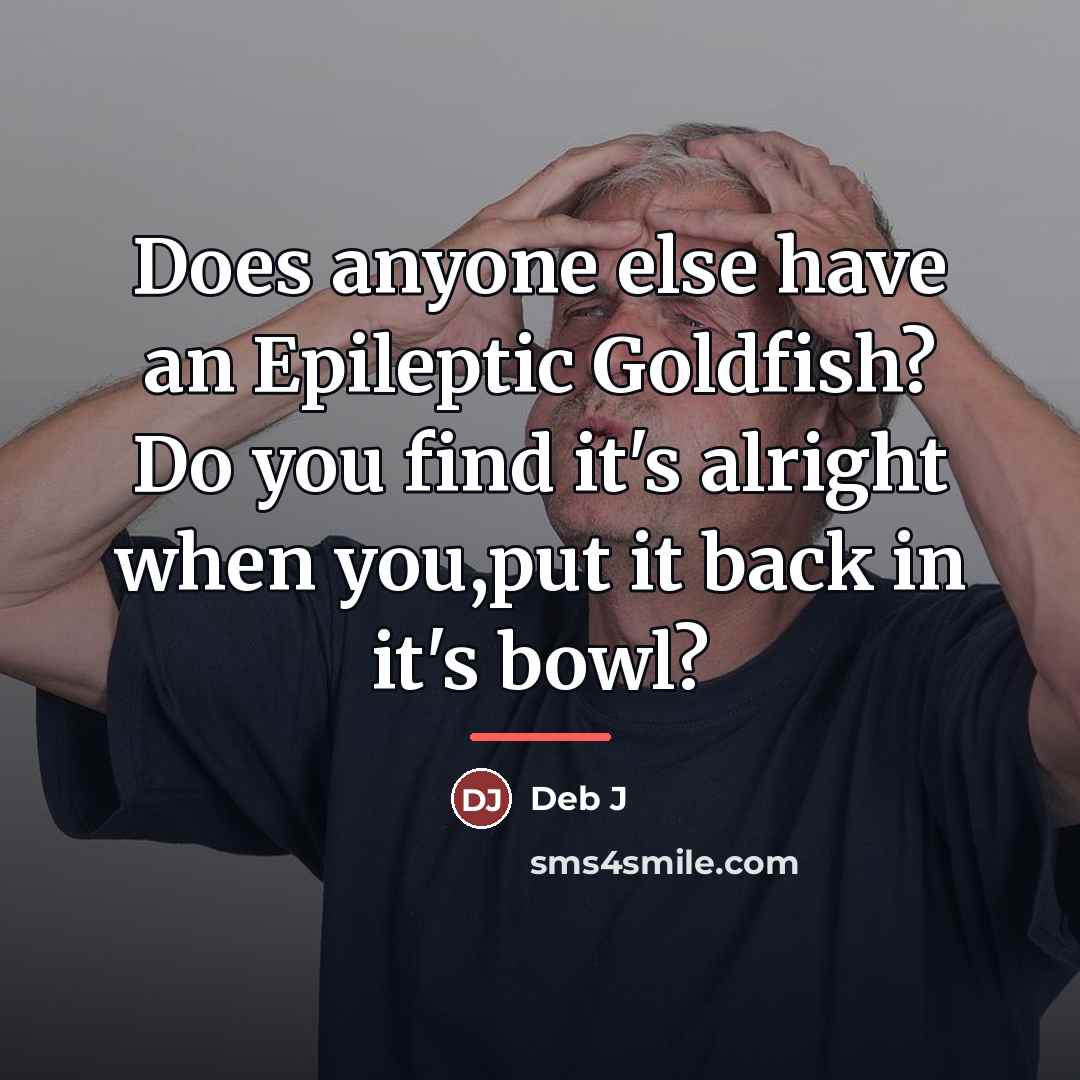 “Does anyone else have an Epileptic Goldfish? Do you find…” quote by Anonymous