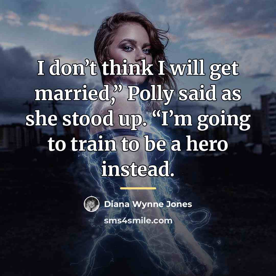 “I don’t think I will get married,” Polly said as…” quote by Diana Wynne Jones