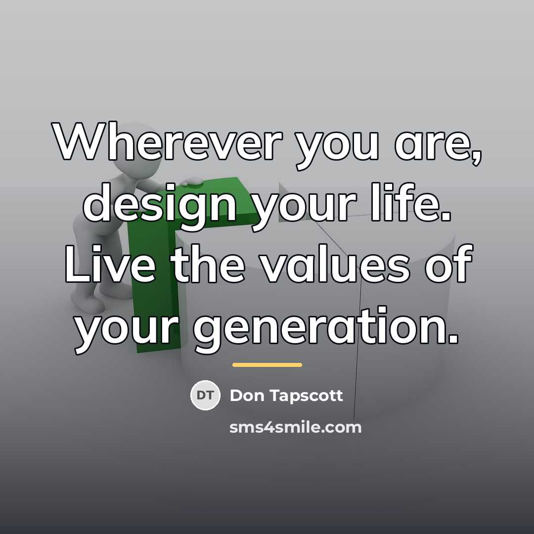 “Wherever you are, design your life. Live the values of…” quote by Don Tapscott