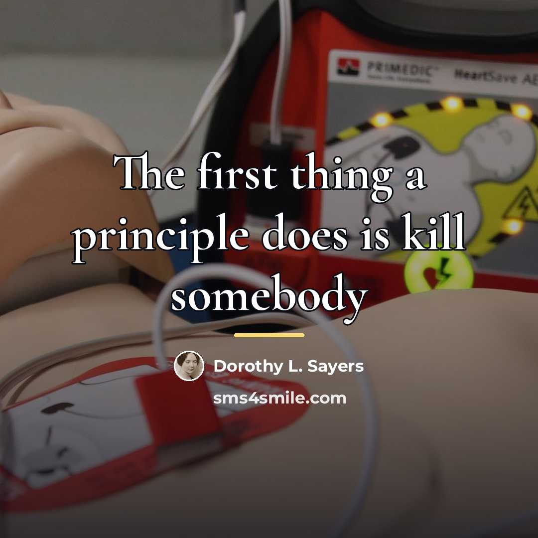 “The first thing a principle does is kill somebody…” quote by Dorothy L. Sayers
