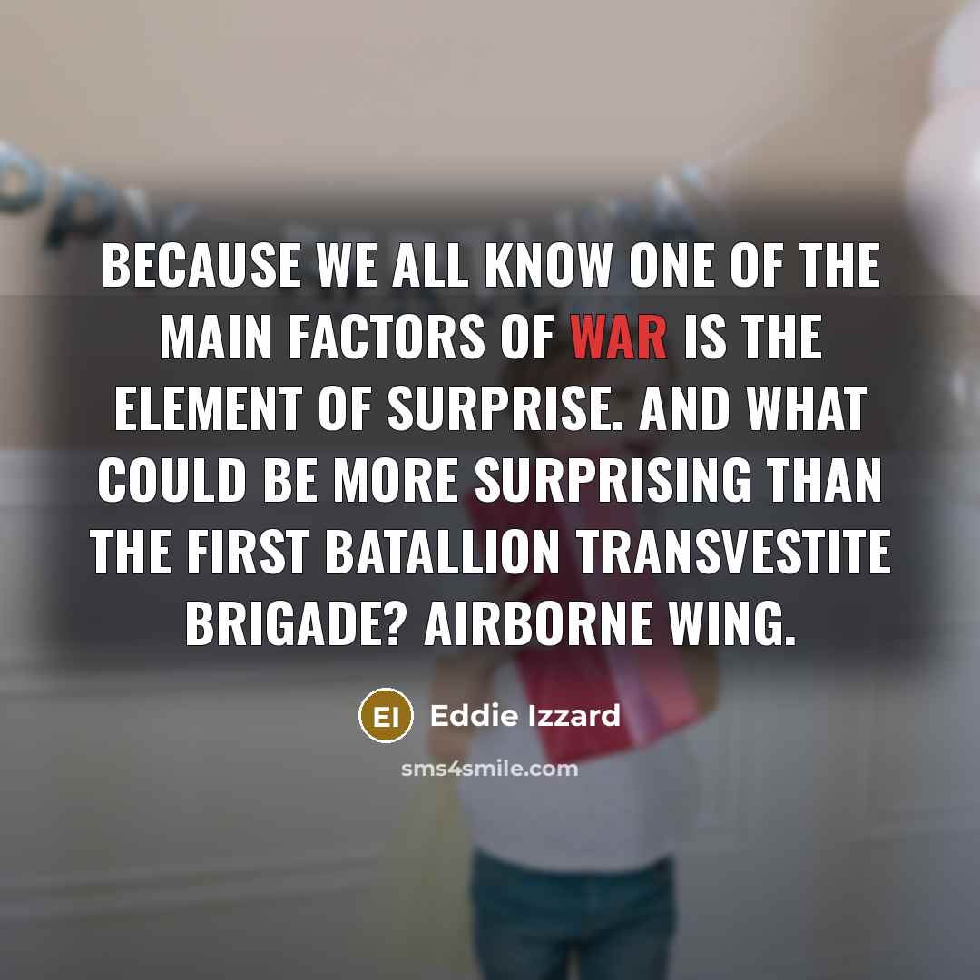 “Because we all know one of the main factors of…” quote by Eddie Izzard