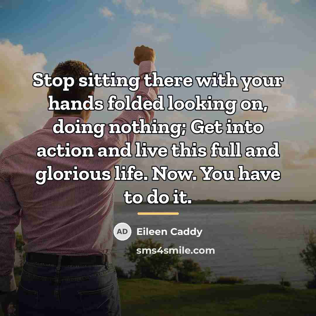“Stop sitting there with your hands folded looking on, doing…” quote by Eileen Caddy
