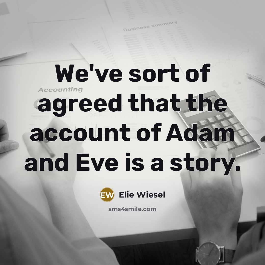 “We've sort of agreed that the account of Adam and…” quote by Elie Wiesel