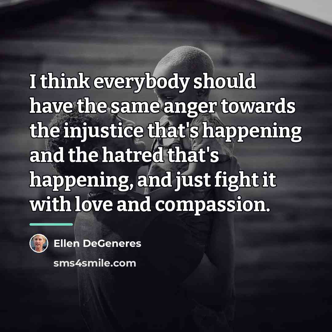 “I think everybody should have the same anger towards the…” quote by Ellen DeGeneres