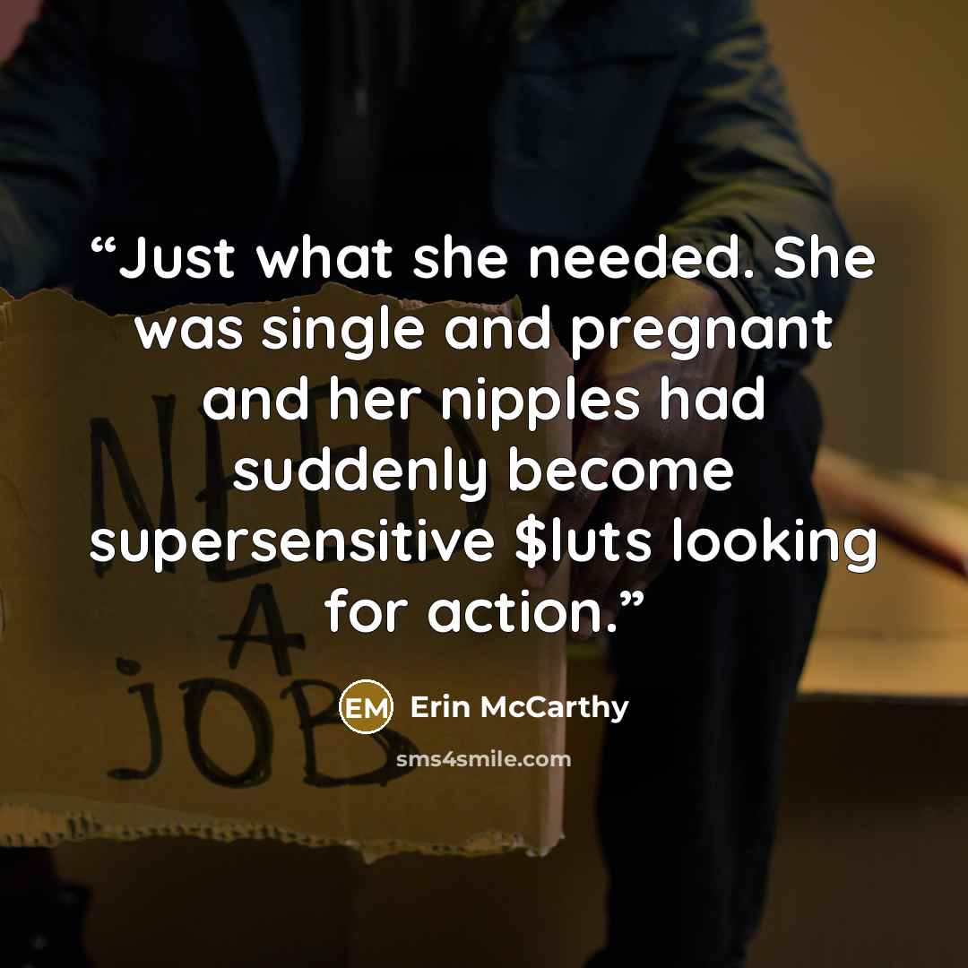 “Just what she needed. She was single and pregnant and her nipples had suddenly become supersensitive $luts looking for action.” quote by Erin McCarthy