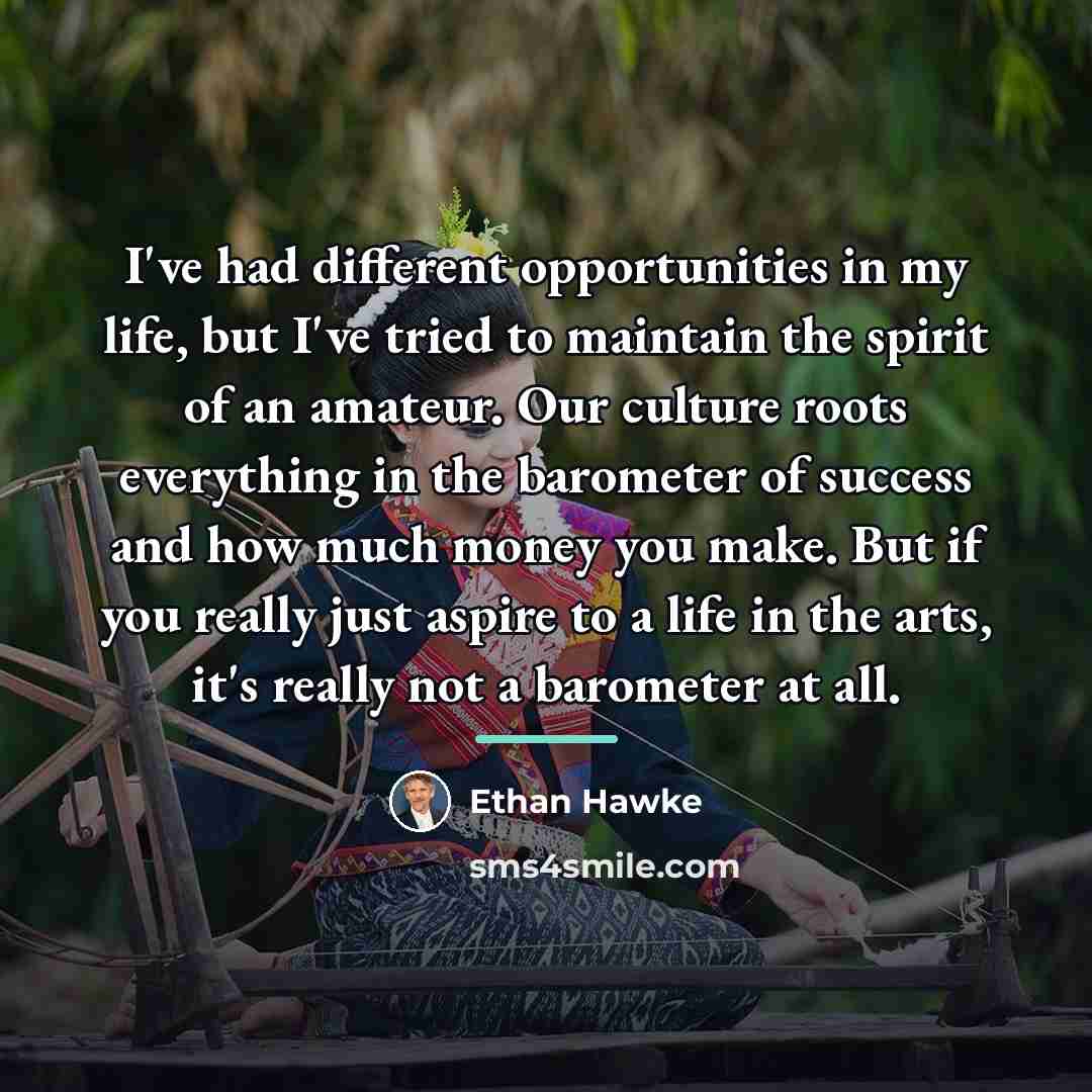 “I've had different opportunities in my life, but I've tried…” quote by Ethan Hawke