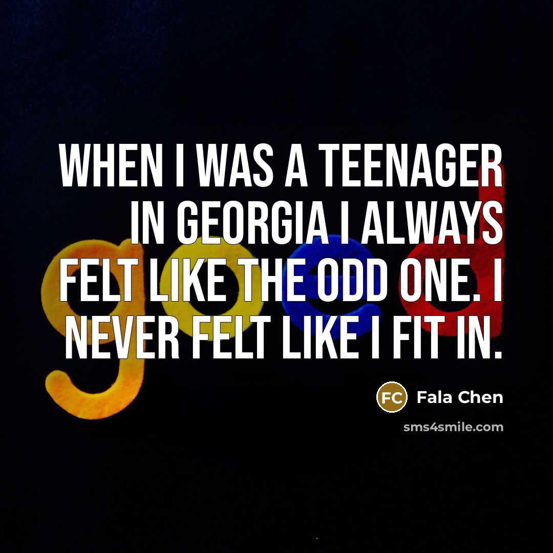 “When I was a teenager in Georgia I always felt…” quote by Fala Chen