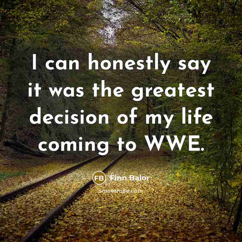 “I can honestly say it was the greatest decision of…” quote by Finn Balor