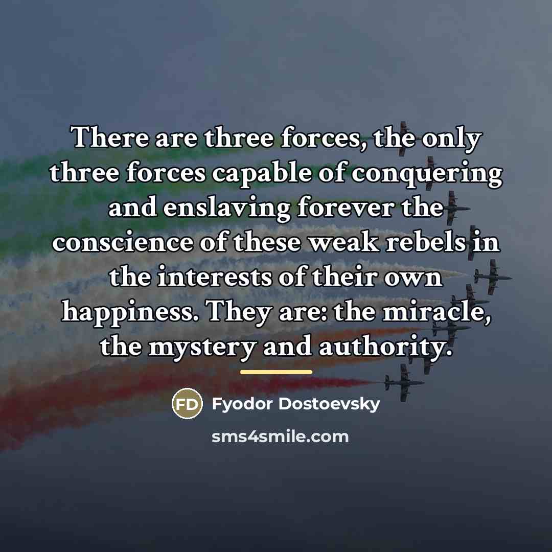 “There are three forces, the only three forces capable of…” quote by Fyodor Dostoevsky