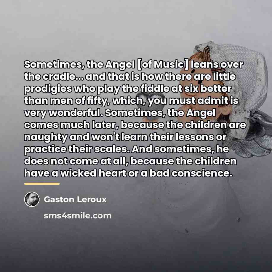 “Sometimes, the Angel [of Music] leans over the cradle... and…” quote by Gaston Leroux