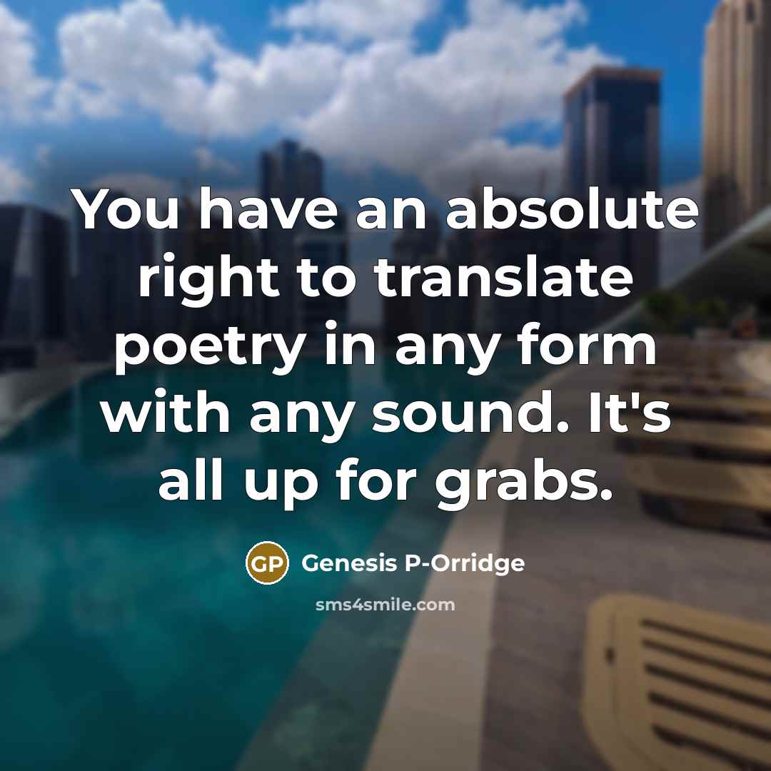“You have an absolute right to translate poetry in any…” quote by Genesis P-Orridge