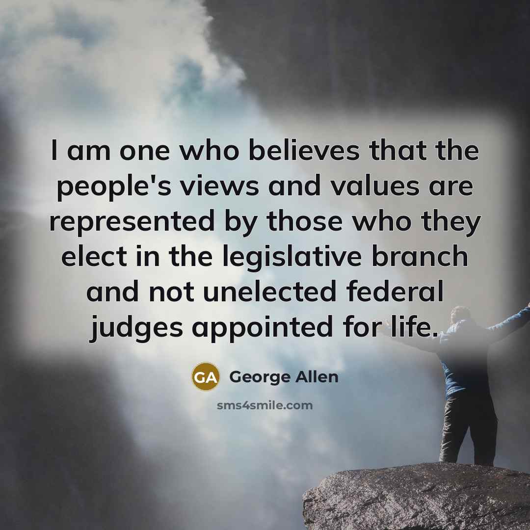 “I am one who believes that the people's views and…” quote by George Allen