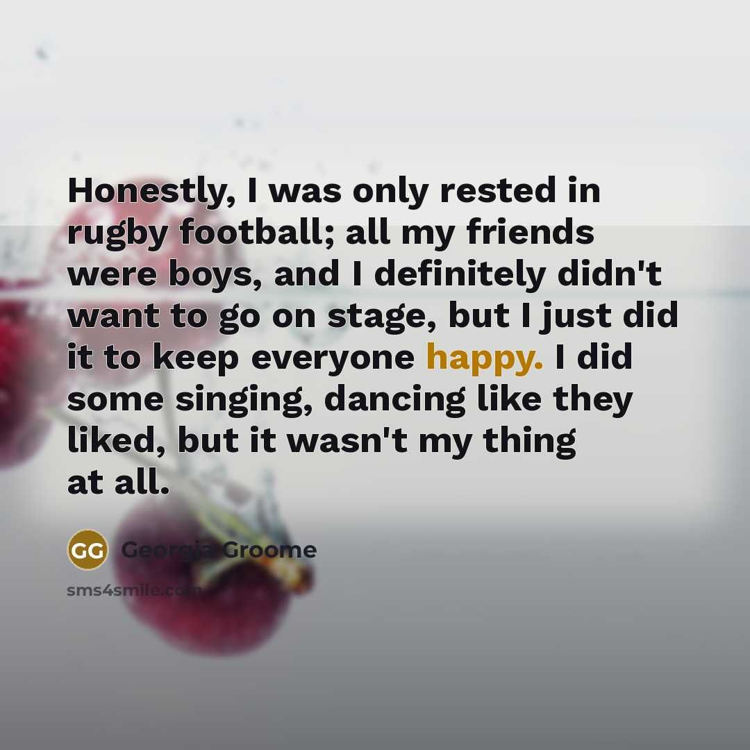 “Honestly, I was only rested in rugby football; all my…” quote by Georgia Groome