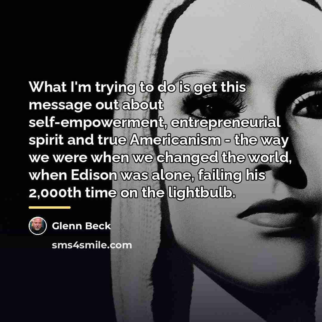 “What I'm trying to do is get this message out…” quote by Glenn Beck