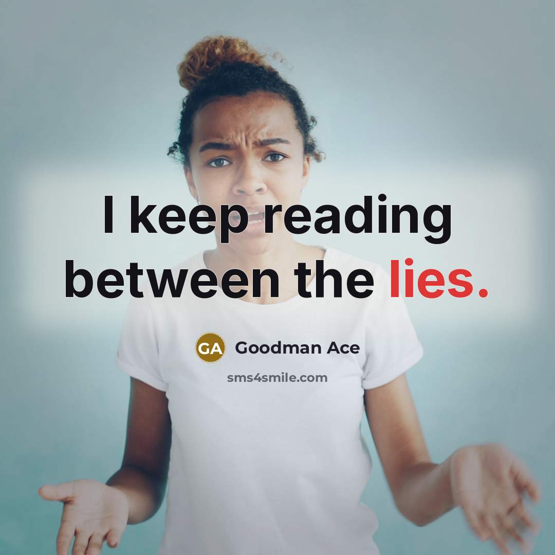 “I keep reading between the lies.” quote by Goodman Ace