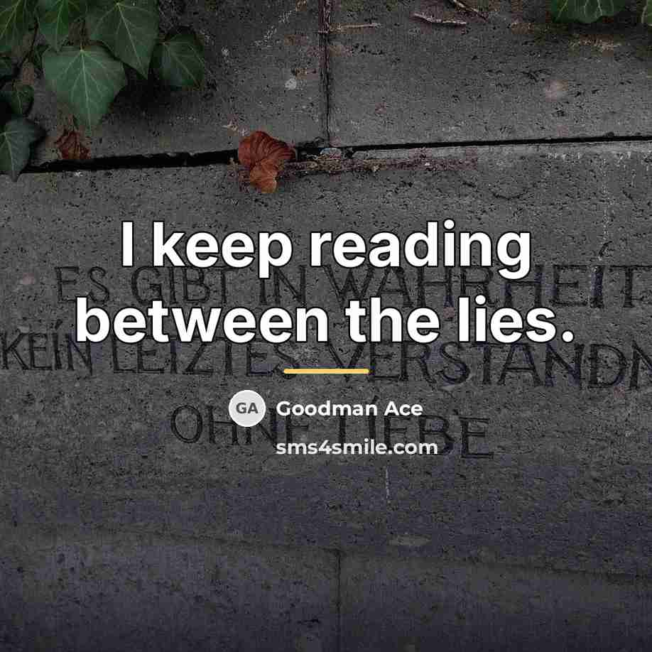 “I keep reading between the lies.…” quote by Goodman Ace