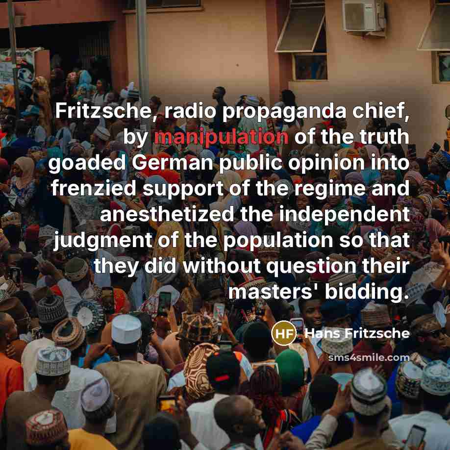 “Fritzsche, radio propaganda chief, by manipulation of the truth goaded…” quote by Hans Fritzsche