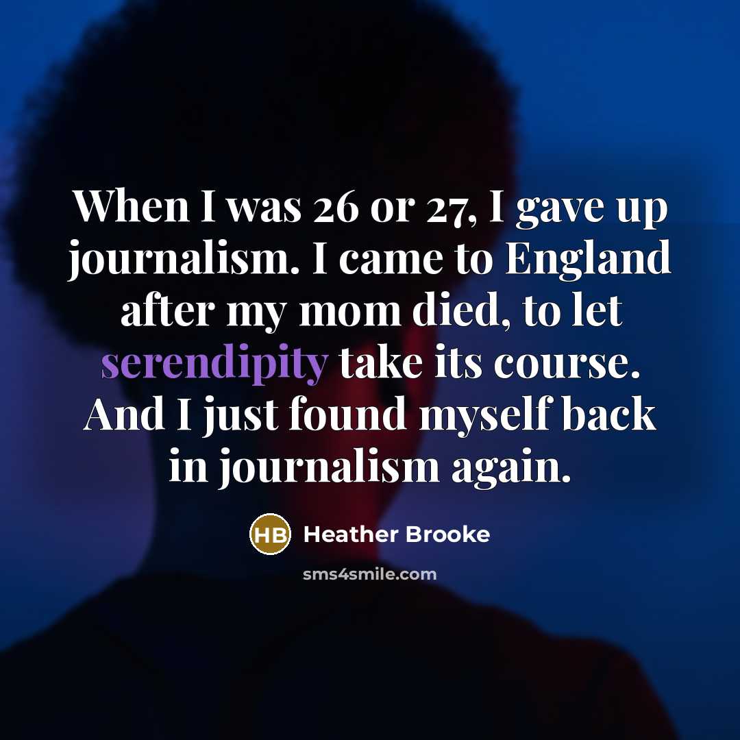 “When I was 26 or 27, I gave up journalism.…” quote by Heather Brooke