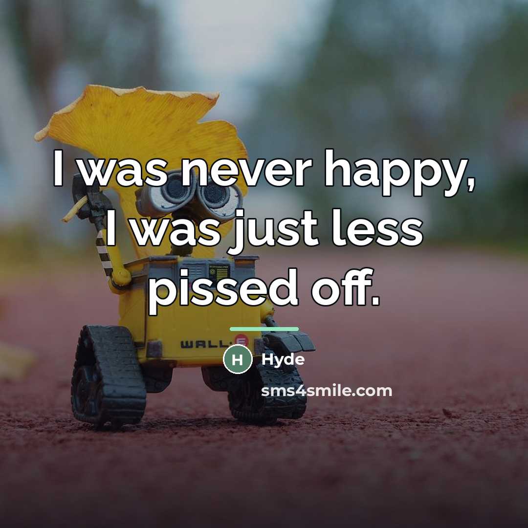 “I was never happy, I was just less pissed off.…” quote by Hyde