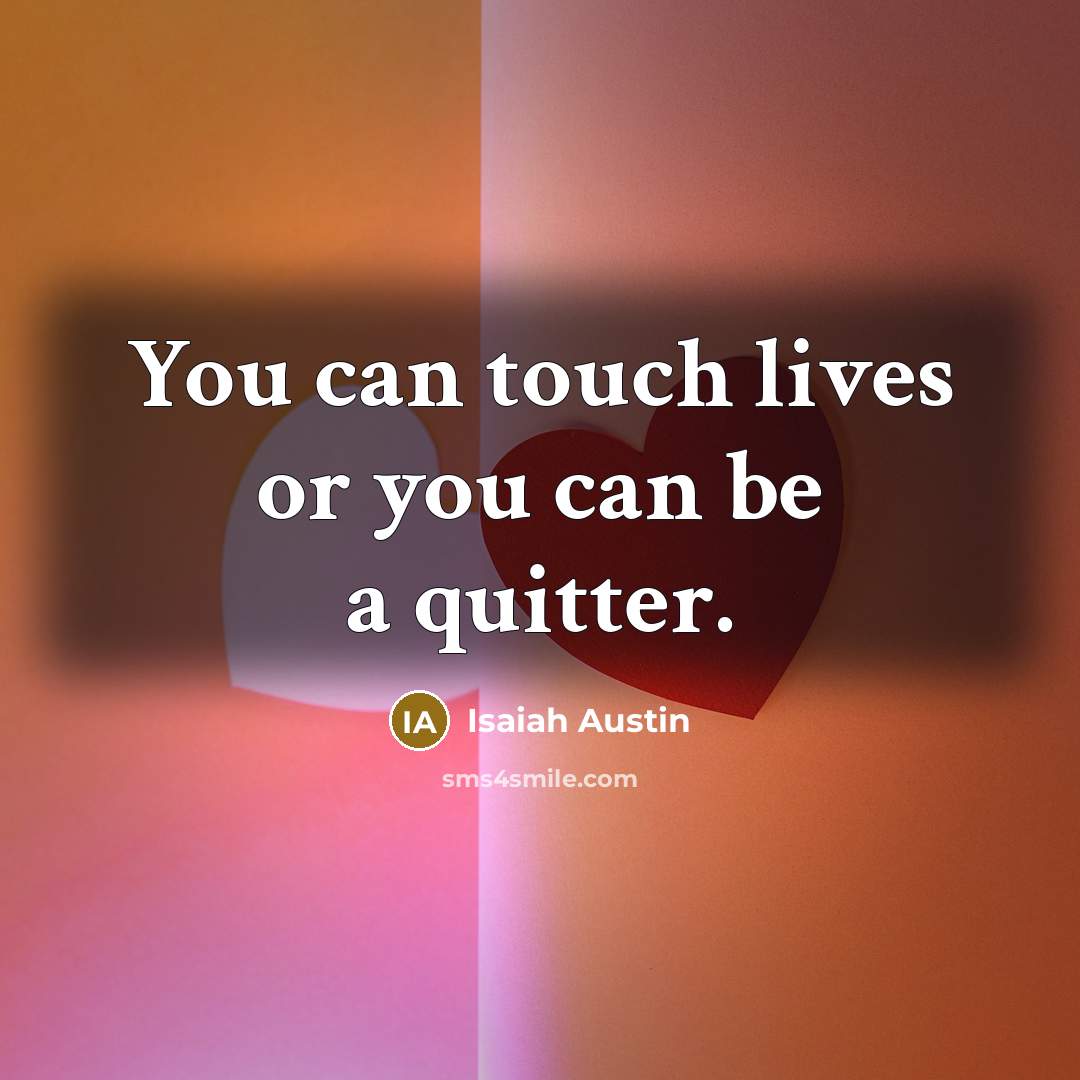“You can touch lives or you can be a quitter.…” quote by Isaiah Austin