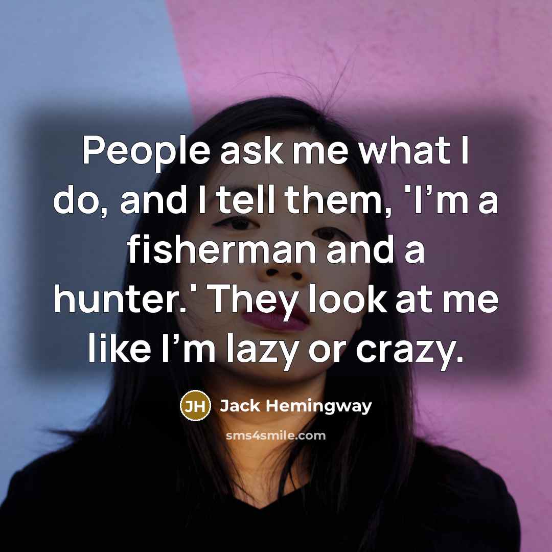 “People ask me what I do, and I tell them,…” quote by Jack Hemingway