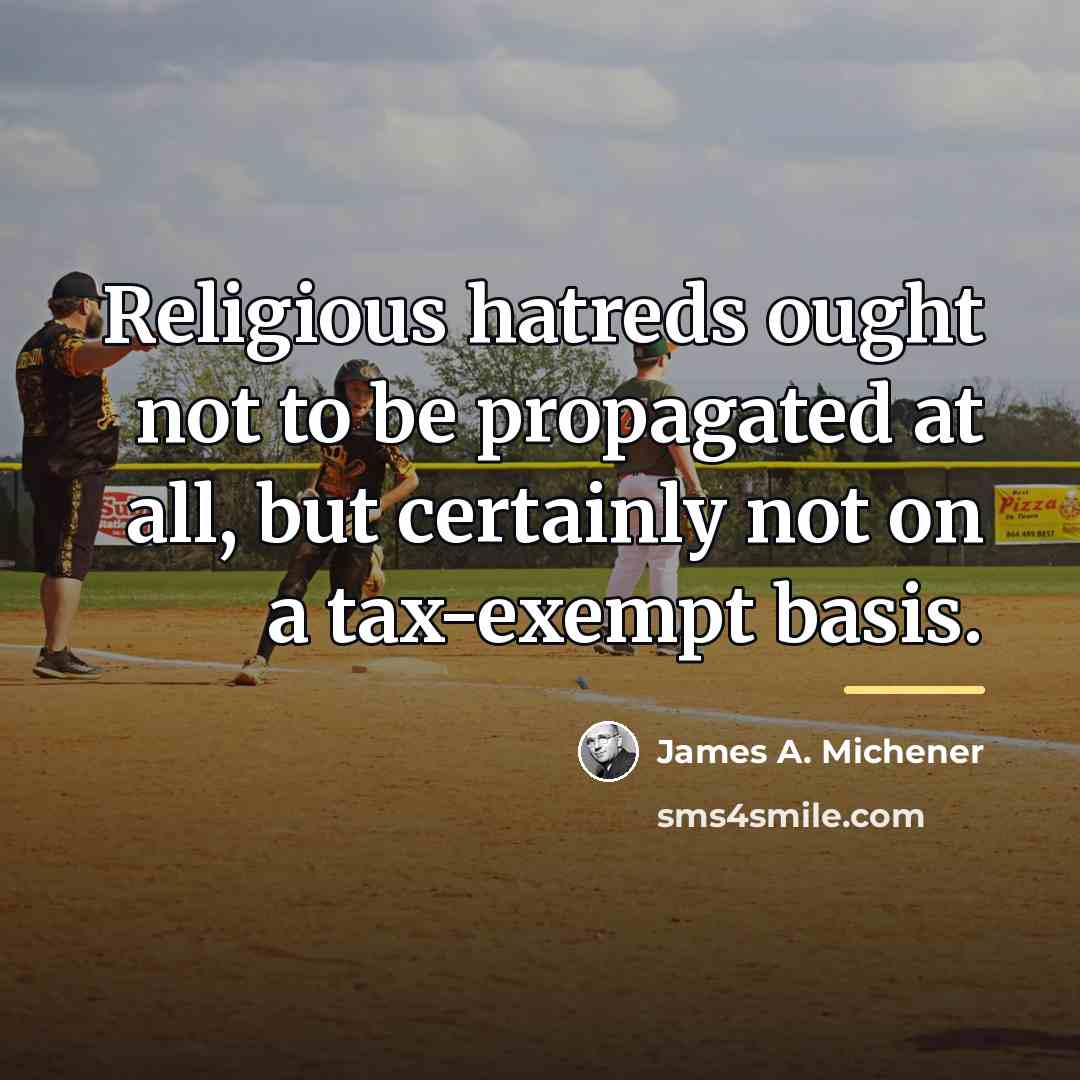 “Religious hatreds ought not to be propagated at all, but…” quote by James A. Michener