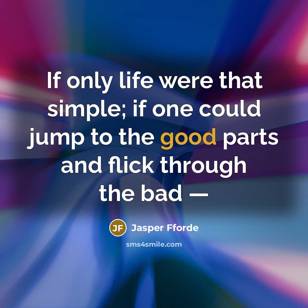“If only life were that simple; if one could jump…” quote by Jasper Fforde