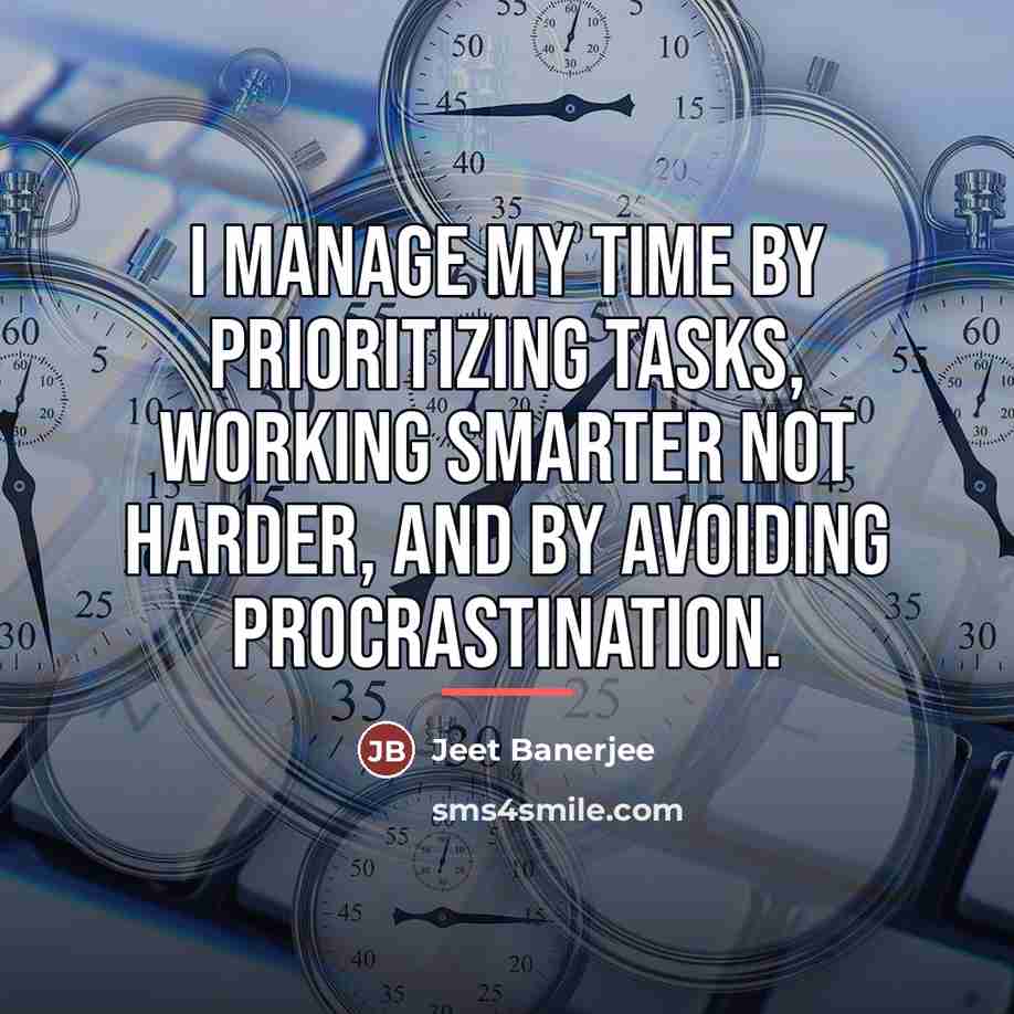 “I manage my time by prioritizing tasks, working smarter not…” quote by Jeet Banerjee
