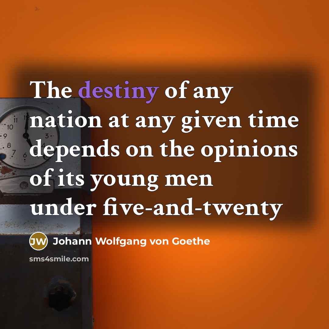 “The destiny of any nation at any given time depends…” quote by Johann Wolfgang Von Goethe