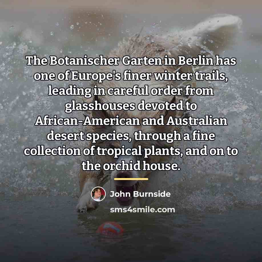“The Botanischer Garten in Berlin has one of Europe's finer…” quote by John Burnside