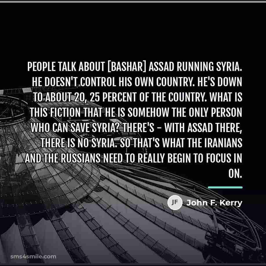 “People talk about [Bashar] Assad running Syria. He doesn't control…” quote by John F. Kerry