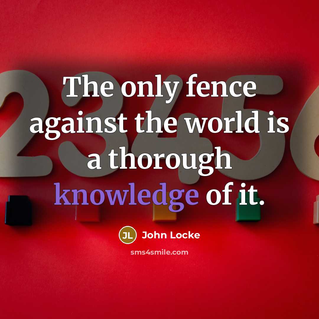 “The only fence against the world is a thorough knowledge…” quote by John Locke